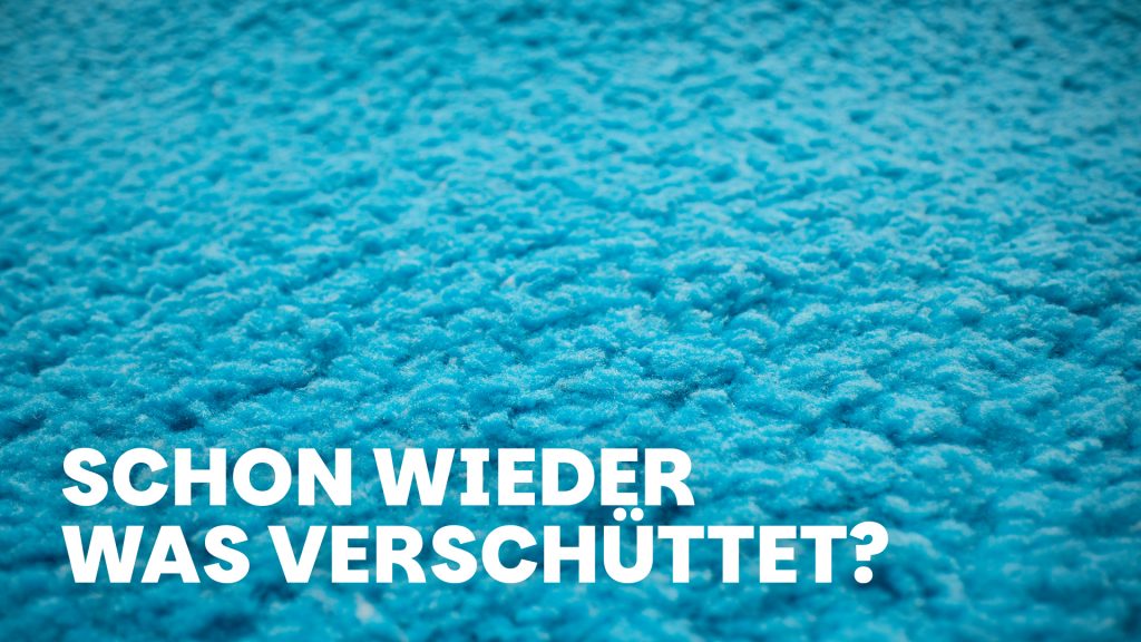 Schon wieder was verschüttet?